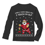 I Touch My Elf Ugly Christmas Sweater Long Sleeve T-Shirt