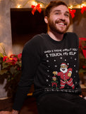 I Touch My Elf Ugly Christmas Sweater Long Sleeve T-Shirt