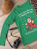 I Touch My Elf Ugly Christmas Sweater Long Sleeve T-Shirt