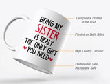 Sister Mugs from Sister Funny Being My Sister is The Only Gift You Need Mug