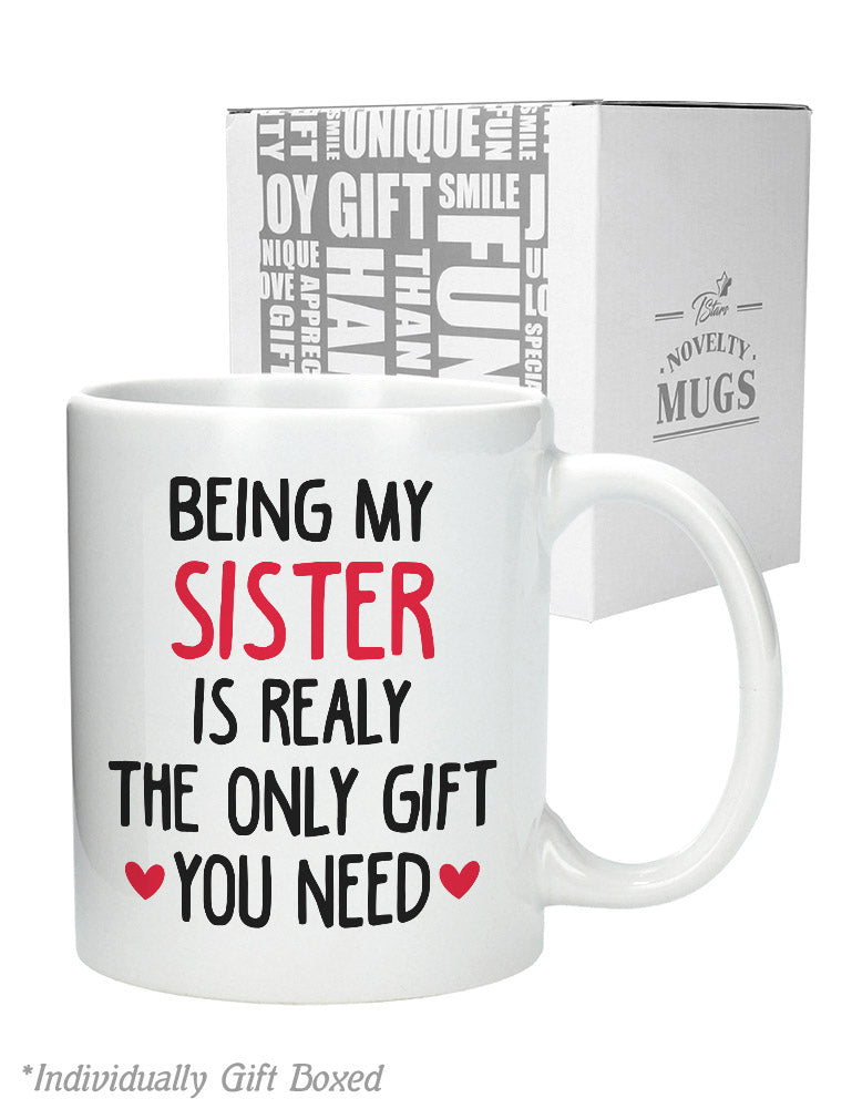 Sister Mugs from Sister Funny Being My Sister is The Only Gift You Need Mug
