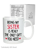 Sister Mugs from Sister Funny Being My Sister is The Only Gift You Need Mug