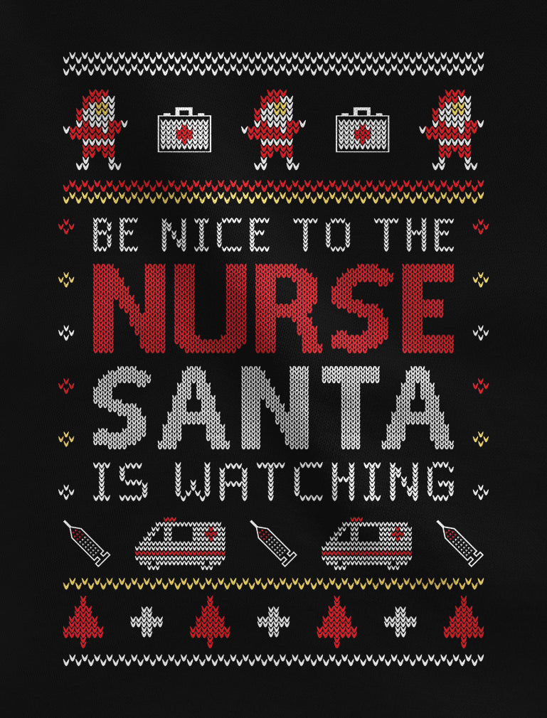 Be Nice To The Nurse Santa Is Watching Ugly Christmas Women Sweatshirt