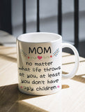 Mom At Least You Don't Have Ugly Children Coffee Mug Funny Gifts for Mom Mug 