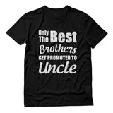Only The Best Brothers Get Promoted To Uncle T-Shirt