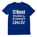 Only The Best Brothers Get Promoted To Uncle T-Shirt
