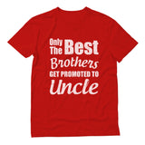 Only The Best Brothers Get Promoted To Uncle T-Shirt 