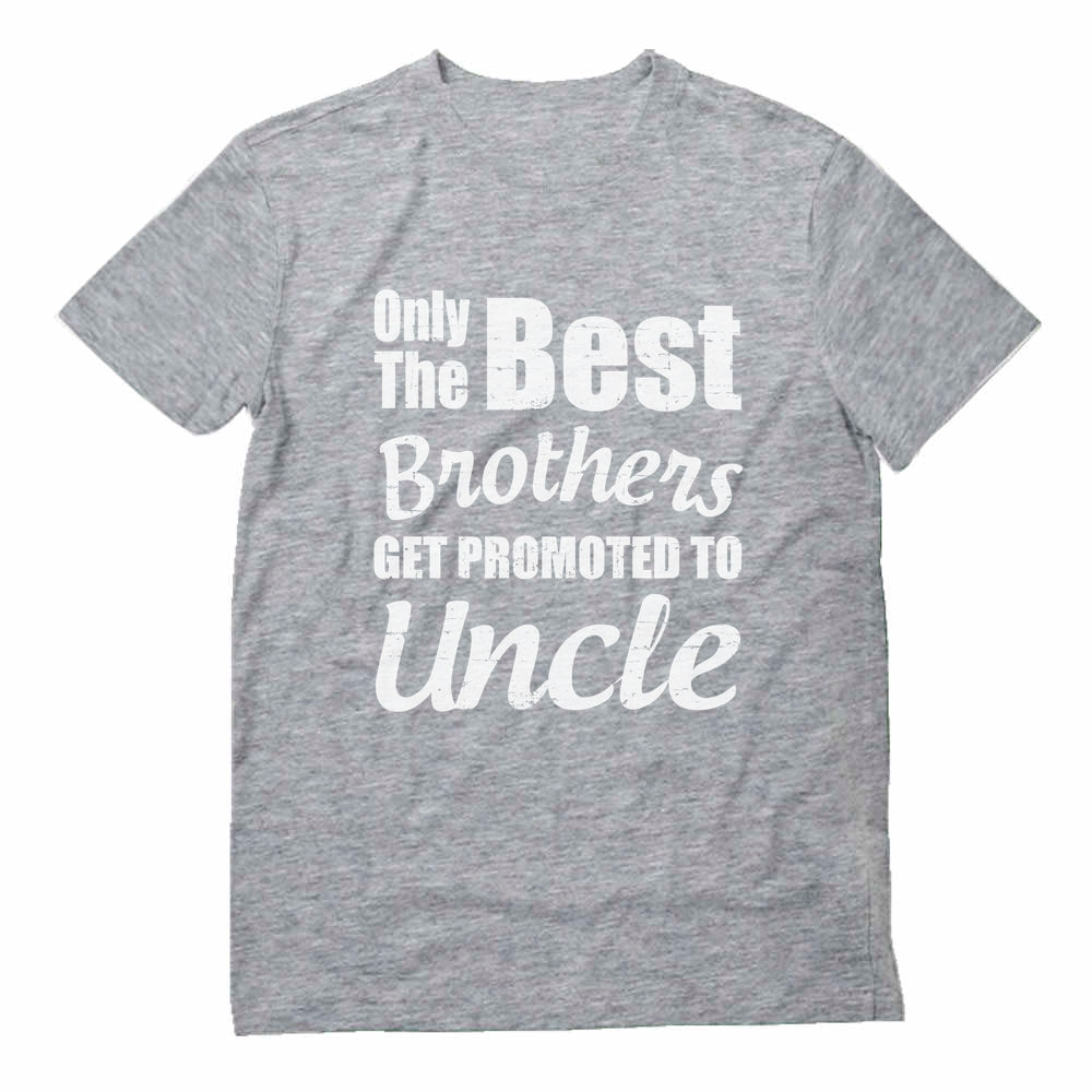 Only The Best Brothers Get Promoted To Uncle T-Shirt