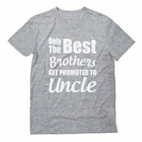 Only The Best Brothers Get Promoted To Uncle T-Shirt