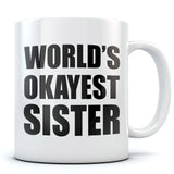 World's Okayest Sister Coffee Mug - Funny Gift Idea for Siblings - Tea Cup Mug