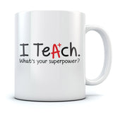 I Teach Whats Your Superpower? Coffee Mug For Teachers