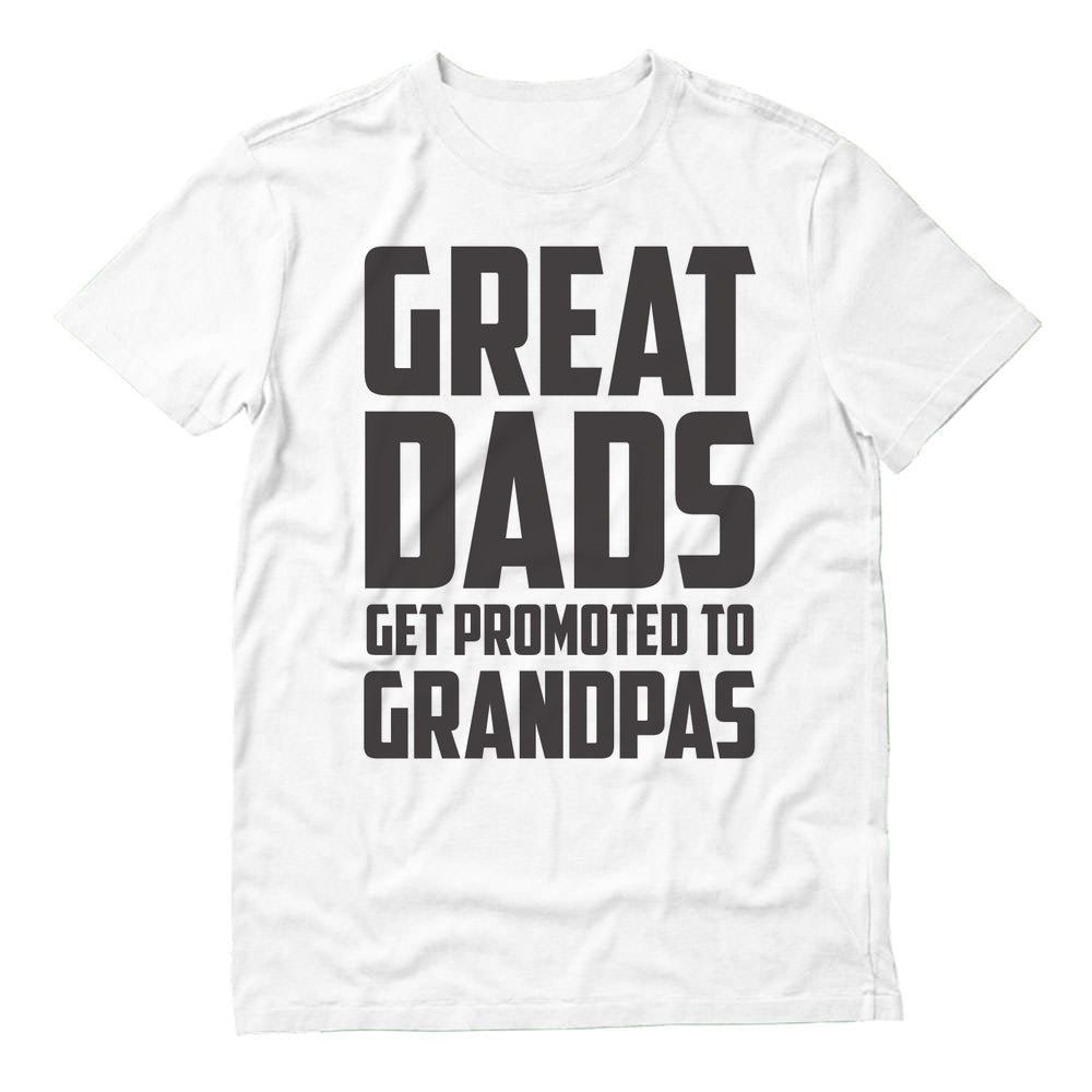 Great Dads Get Promoted To Grandpas T-Shirt