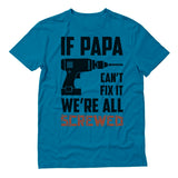 If PAPA Can't Fix It  We're All Screwed T-Shirt