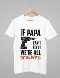 If PAPA Can't Fix It  We're All Screwed T-Shirt