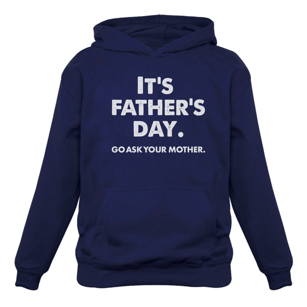 It's Father's Day Go Ask Your Mom Hoodie