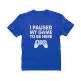 I Paused My Game To Be Here Youth Kids T-Shirt 