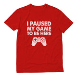 I Paused My Game To Be Here T-Shirt
