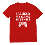 I Paused My Game To Be Here T-Shirt 