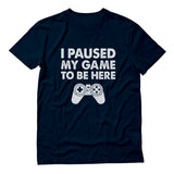 I Paused My Game To Be Here T-Shirt