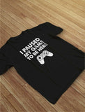 I Paused My Game To Be Here T-Shirt