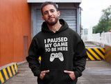 I Paused My Game To Be Here Hoodie (Sweatshirt)