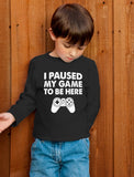 I Paused My Game To Be Here Youth Kids Long Sleeve T-Shirt 