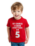 Of Course I Know Everything I'm 5 Toddler Kids T-Shirt 