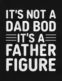 It's Not a Dad Bod It's a Father Figure T-Shirt 