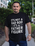 It's Not a Dad Bod It's a Father Figure T-Shirt 