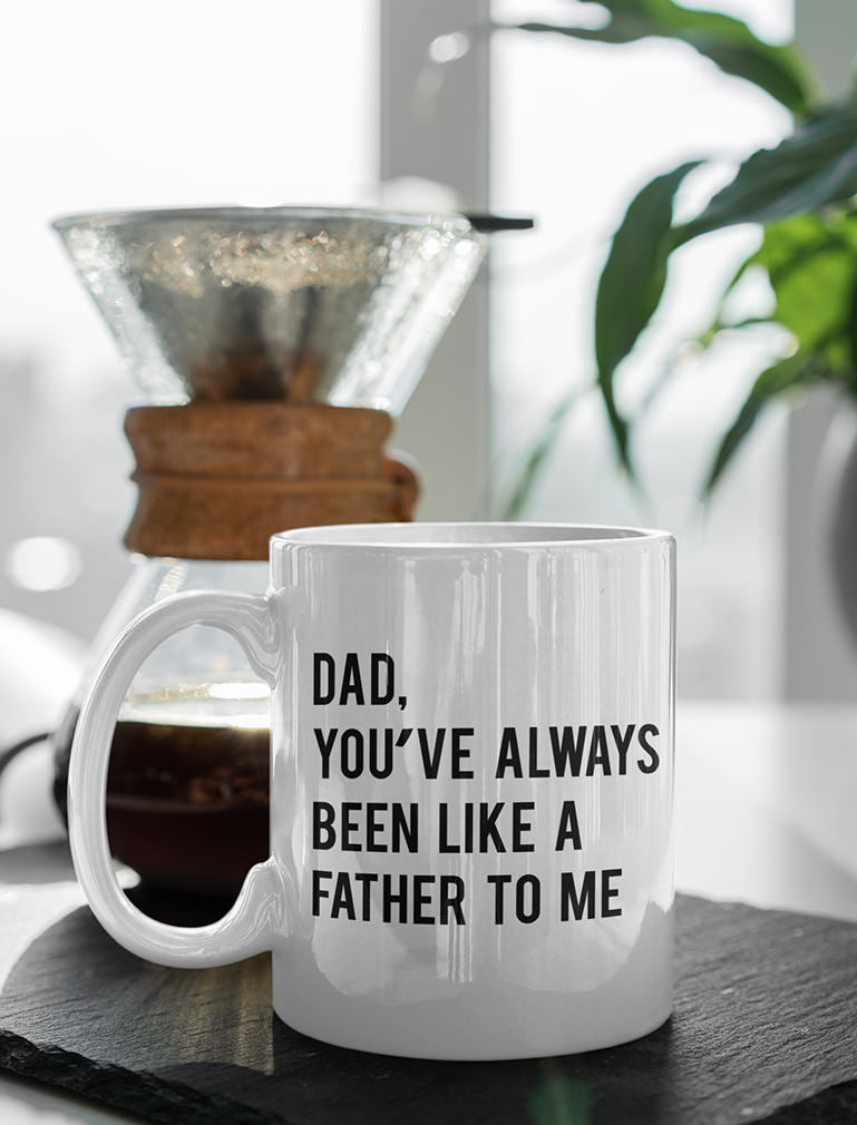 Dad You've Always Been Like a Father To Me Coffee Mug - White 5