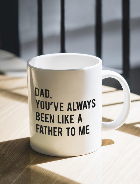 Dad You've Always Been Like a Father To Me Coffee Mug - White 1