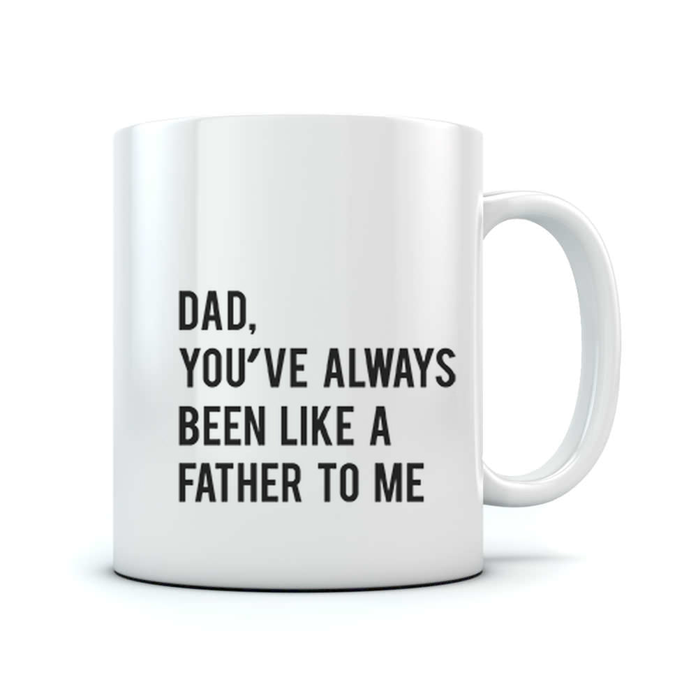 Dad You've Always Been Like a Father To Me Coffee Mug - White 2