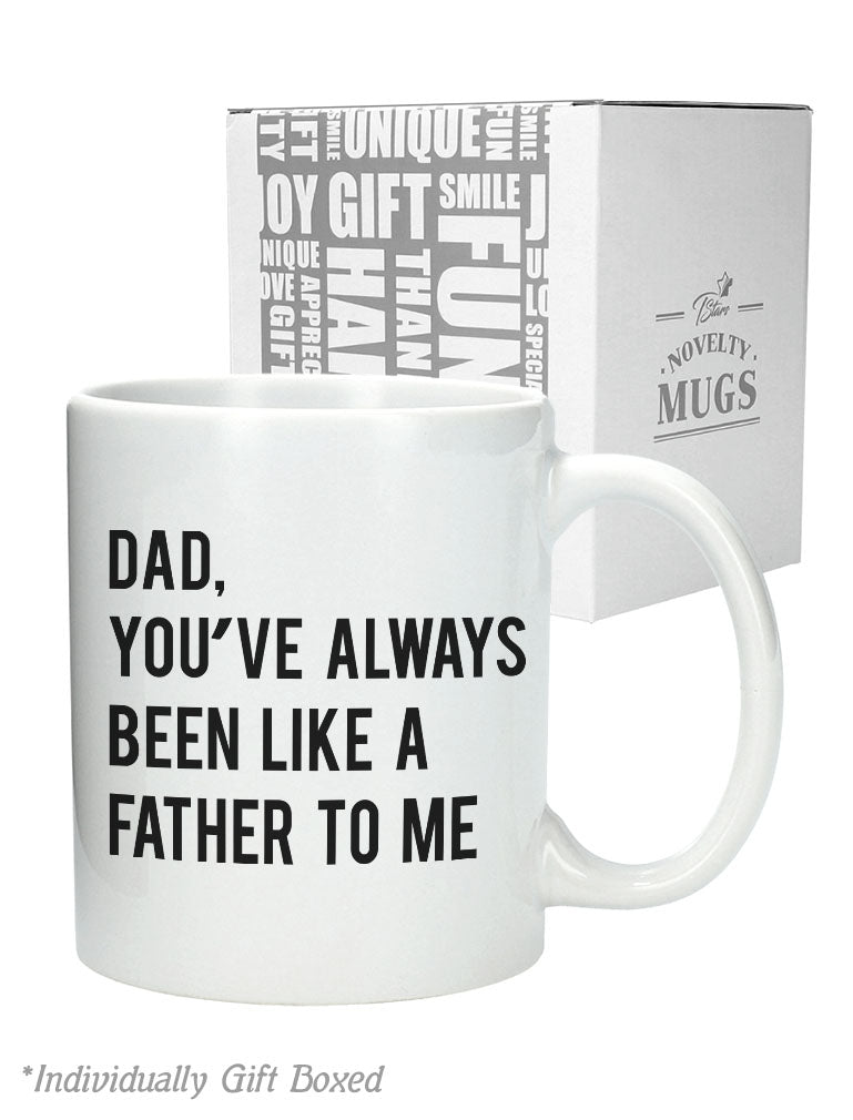 Dad You've Always Been Like a Father To Me Coffee Mug - White 6