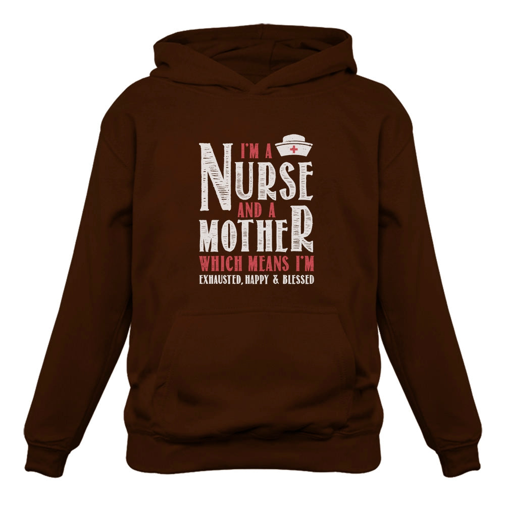I Am A Nurse And A Mother - Exhausted Happy & Blessed Women Hoodie 