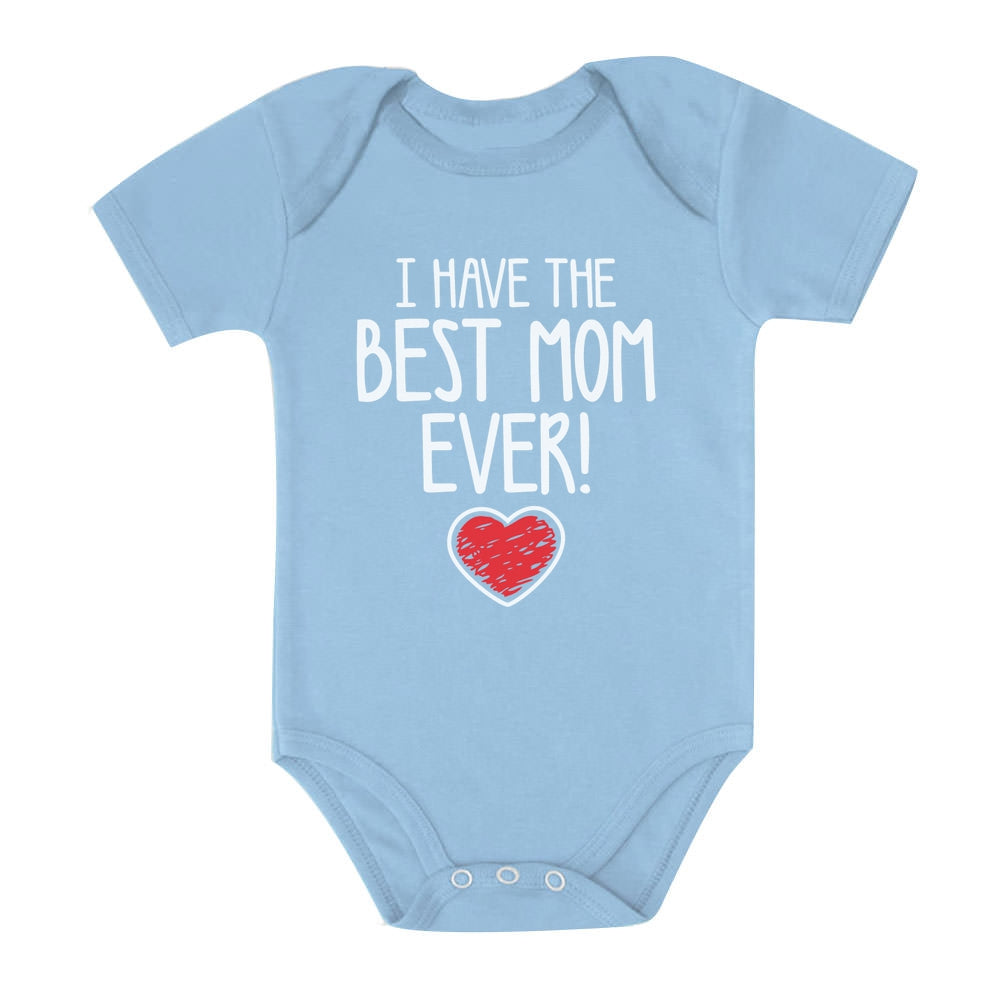 I Have The BEST MOM EVER! Baby Bodysuit