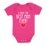 I Have The BEST MOM EVER! Baby Bodysuit 