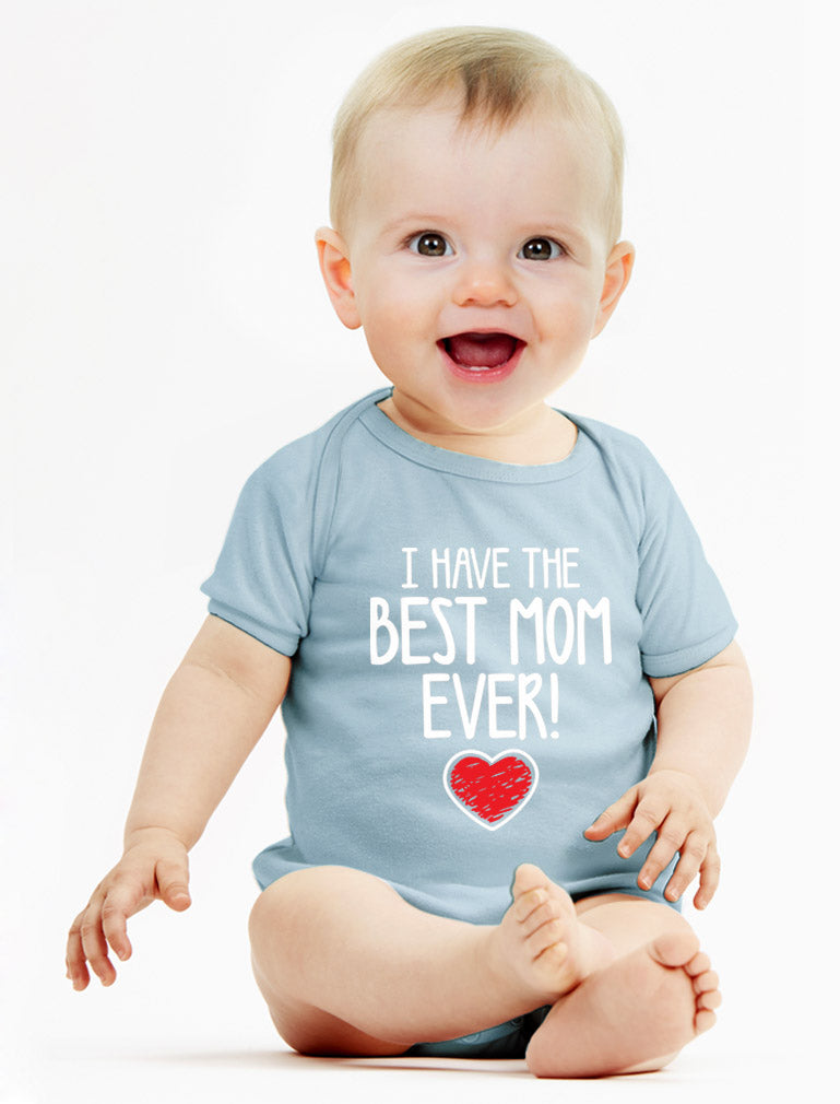 I Have The BEST MOM EVER! Baby Bodysuit