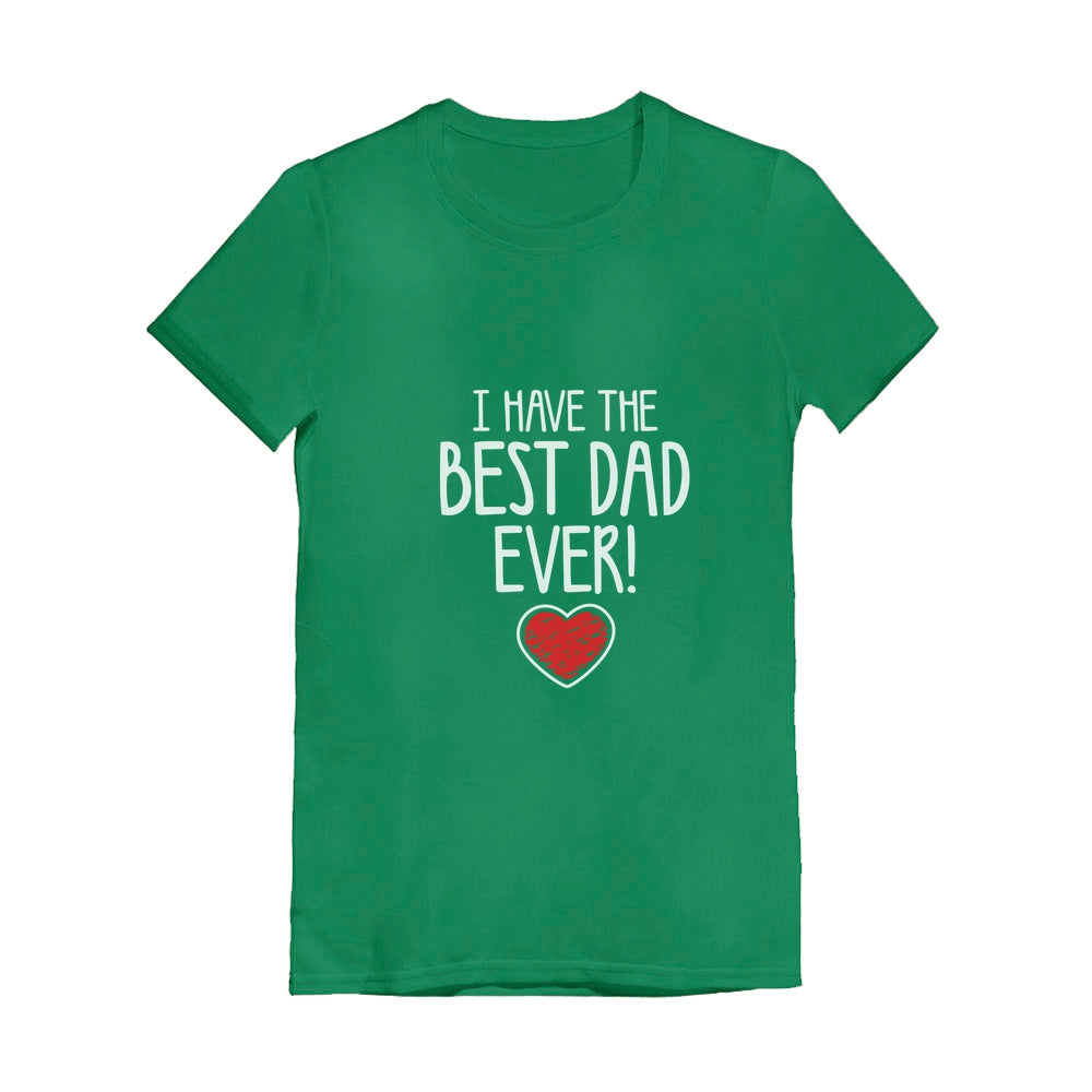 I Have The BEST DAD EVER! Toddler Kids Girls' Fitted T-Shirt - Green 2