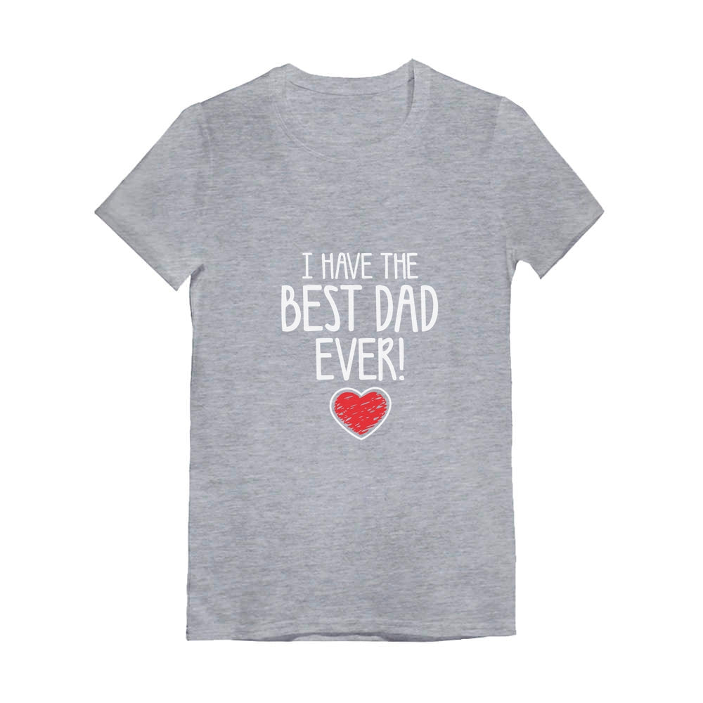 I Have The BEST DAD EVER! Girls' Fitted T-Shirt - Gray 5