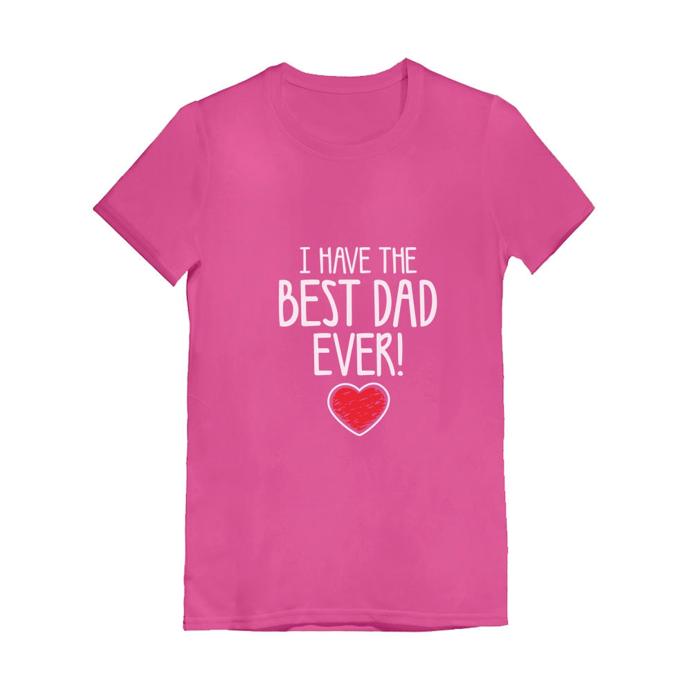 I Have The BEST DAD EVER! Toddler Kids Girls' Fitted T-Shirt - Wow pink 3