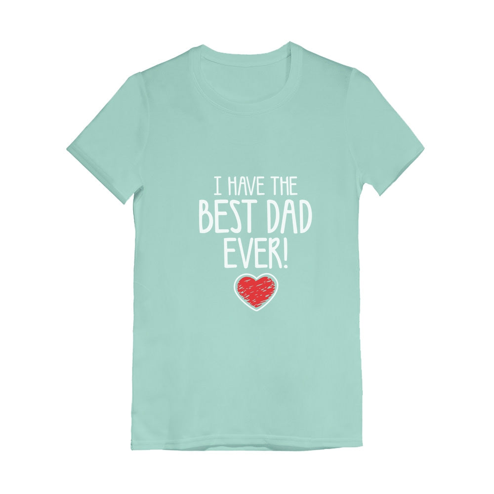 I Have The BEST DAD EVER! Toddler Kids Girls' Fitted T-Shirt - Chill Blue 5