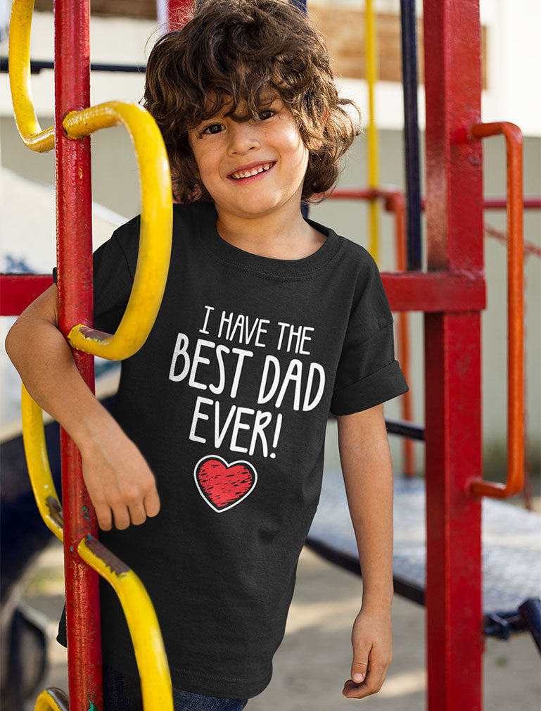 I Have The BEST DAD EVER! Toddler Kids T-Shirt 