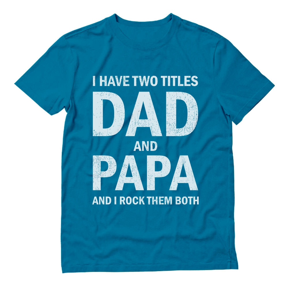 I Have Two Titles Dad and Papa Father's Day T-Shirt - Blue 3