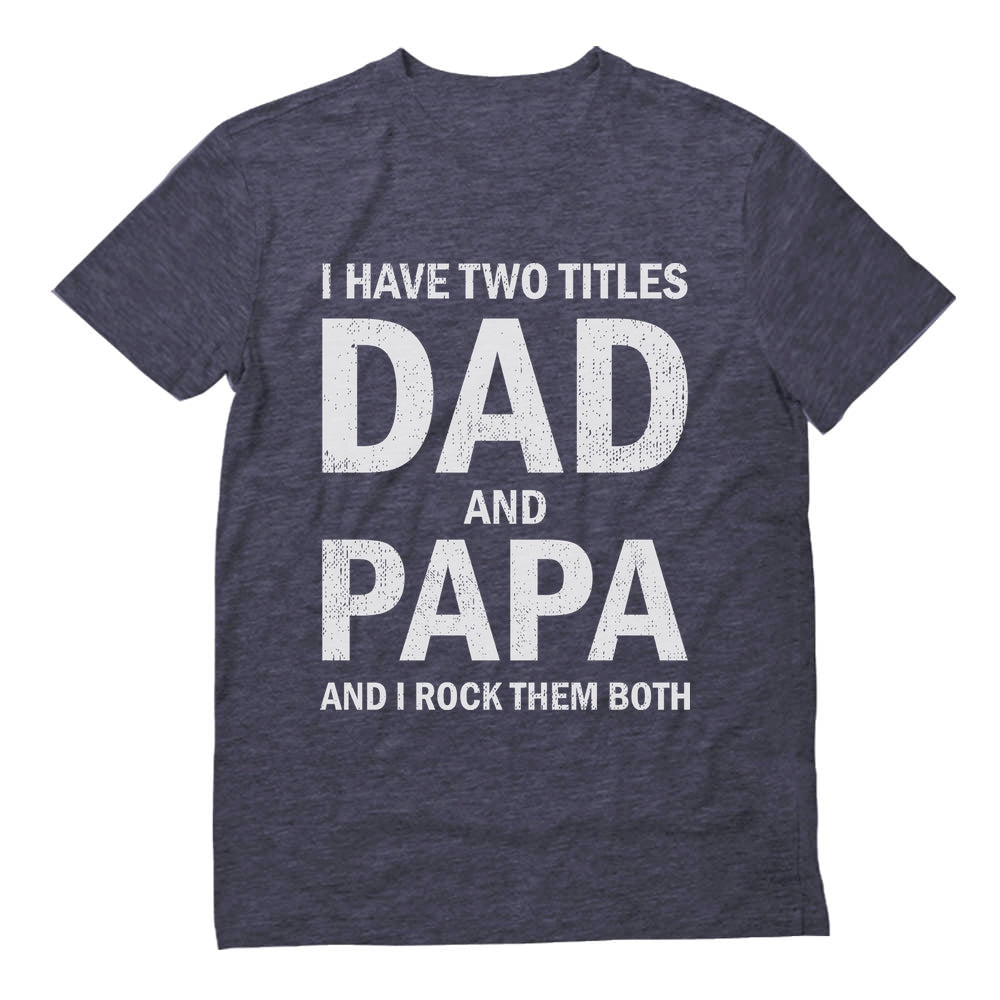 I Have Two Titles Dad and Papa Father's Day T-Shirt - Heather Navy 5