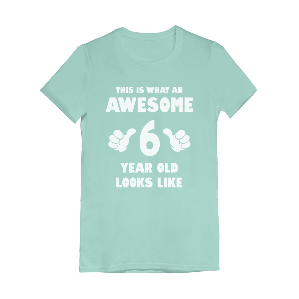 This Is What an Awesome 6 Year Old Looks Like Youth Kids Girls' Fitted T-Shirt 
