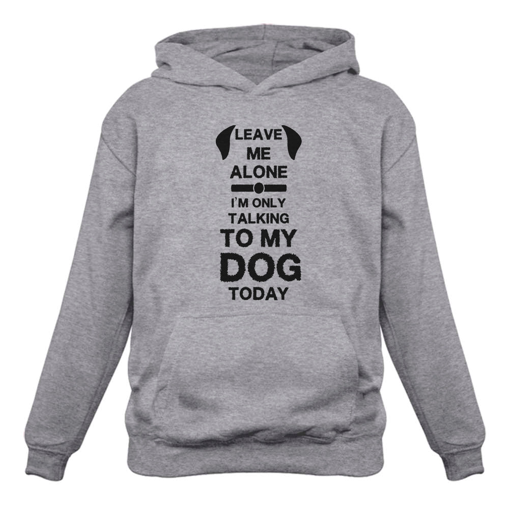 Leave Me Alone I'm Only Talking to My Dog Today Women Hoodie - Gray 2