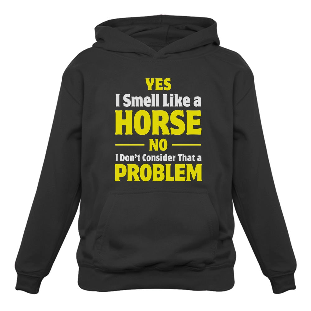 Yes I Smell Like a Horse No Problem Women Hoodie - Black 1