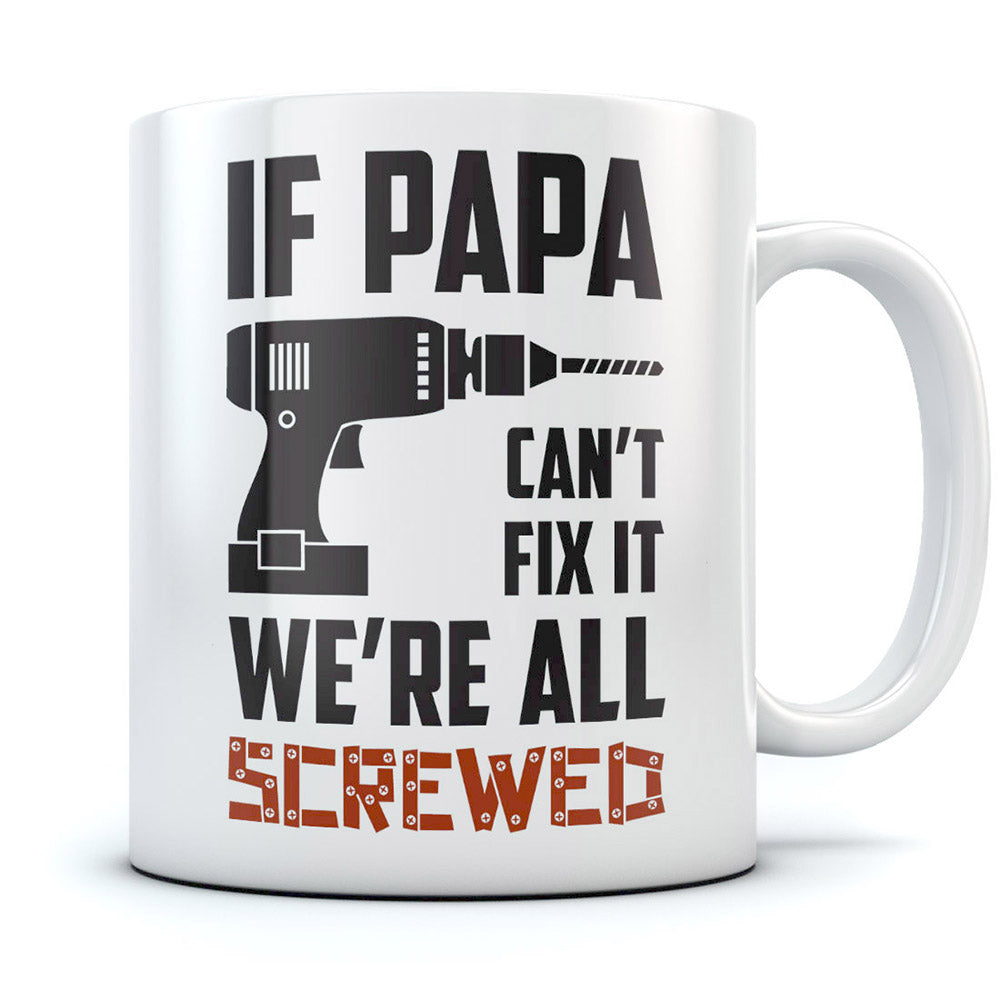 If Papa Can't Fix It We're All Screwed Coffee Mug - White 2
