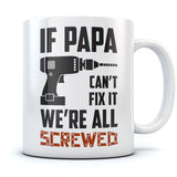 If Papa Can't Fix It We're All Screwed Coffee Mug 