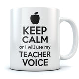 Keep Calm or I Will Use My Teacher Voice Coffee Mug 
